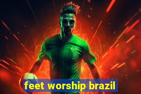 feet worship brazil